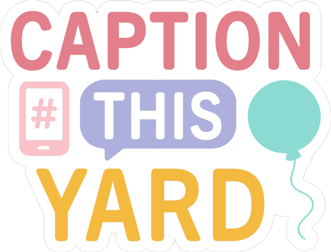 Caption This Yard